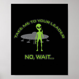 Alien Take Me To Your Leader Funny Anti Trump  Poster