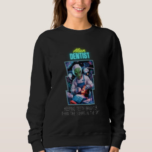 Alien Terrestrial Dentist Keeping Teeth Brighter T Sweatshirt
