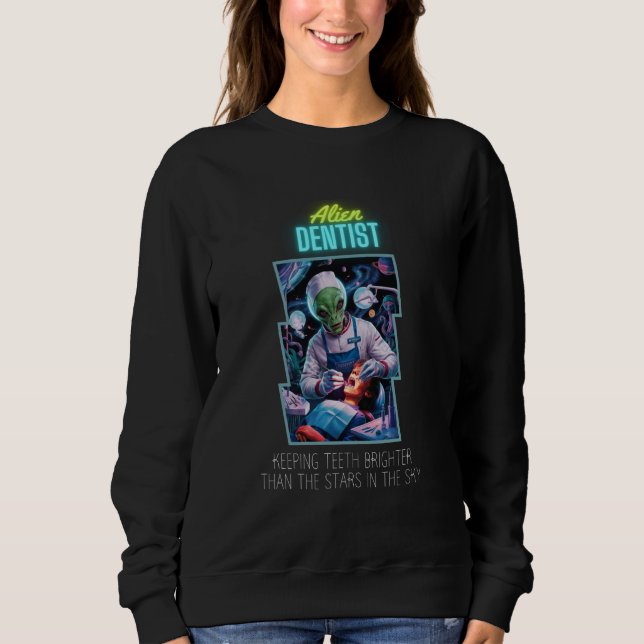 Alien Terrestrial Dentist Keeping Teeth Brighter T Sweatshirt (Front)