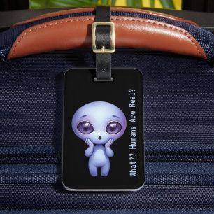 Alien – What?? Humans Are Real? Luggage Tag