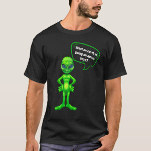 Alien What On Earth Message For Men Women And Yout T-Shirt