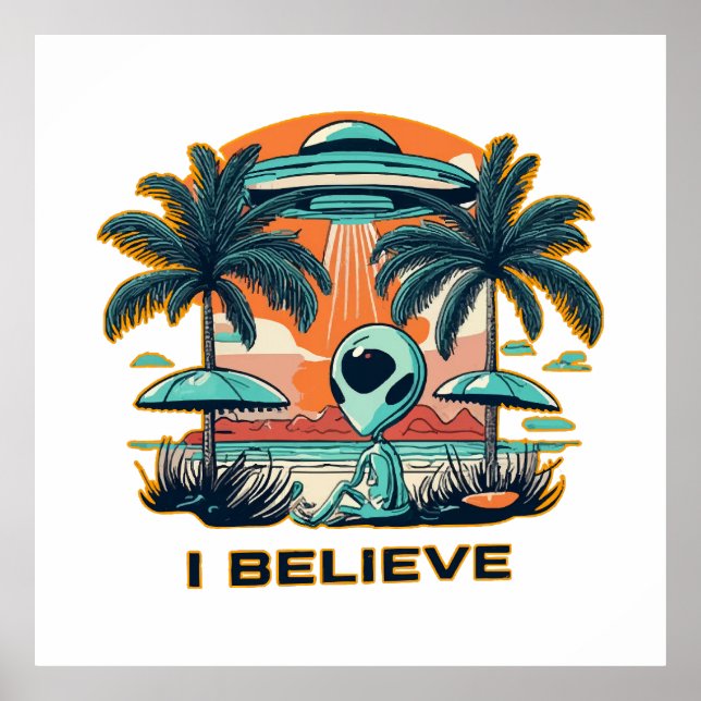 alien with UFO I BELIEVE Poster (Front)