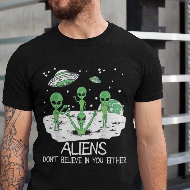 Aliens Don't Believe In You Either Tee Funny UFO (Creator Uploaded)