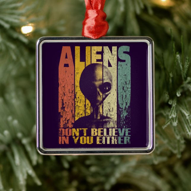 Aliens Dont Believe In You Funny Alien Metal Ornament (Tree)