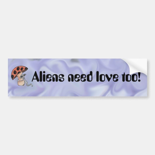 Aliens Need Love too! Bumper Sticker (Front)