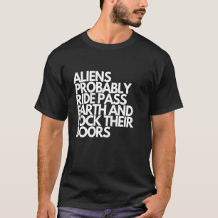 Aliens Ride Pass Earth And Lock Their Doors - UFO T-Shirt