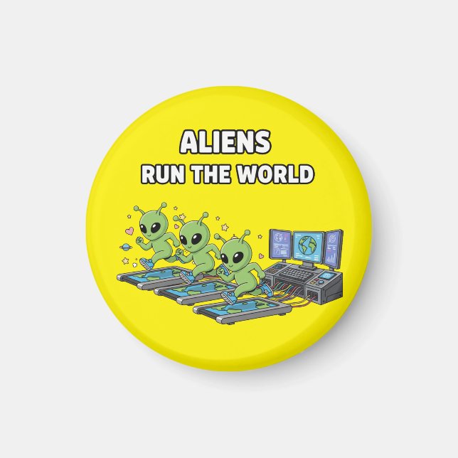 Aliens Run the World Magnet (Front)