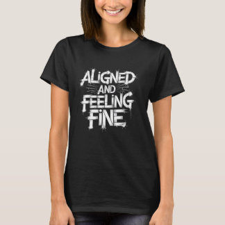 Aligned And Feeling Fine Chiropractor Spine Chirop T-Shirt