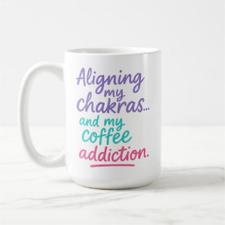 Aligning My Chakras and My Coffee Addiction Coffee Mug