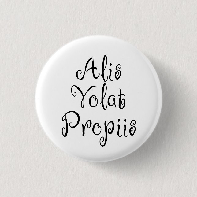 Alis Volat Propiis 1 Inch Round Button (Front)