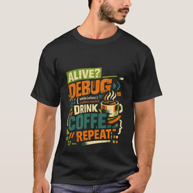 Alive Debug Drink Coffee Repeat Funny Programmer C T-Shirt (Front)