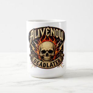 Alive Now Dead Later T-Shirt Coffee Mug