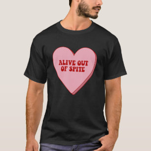 Alive Out Of Spite Funny Pink Heart T-Shirt