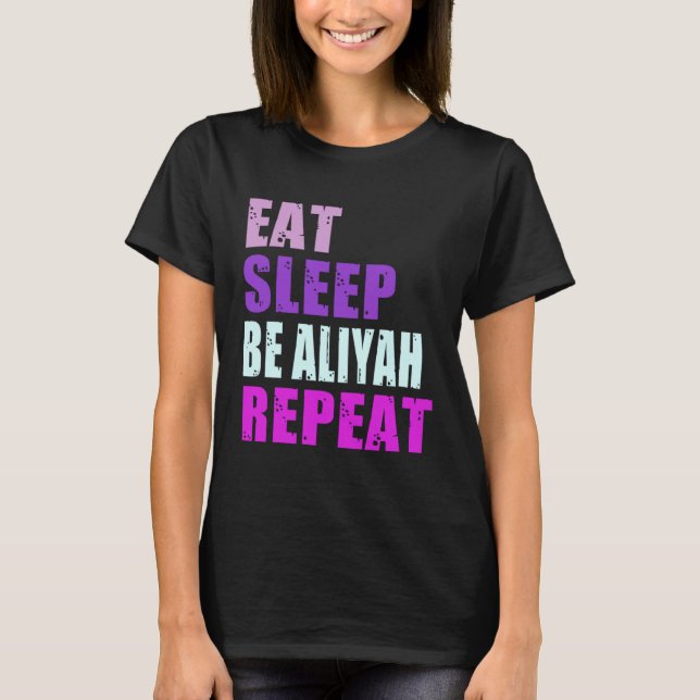 Aliyah Eat Sleep Be Repeat Aliyah T-Shirt (Front)