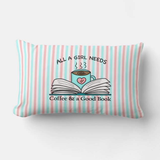 All a Girl Needs | Coffee and a Good Book   Lumbar Pillow (Front)