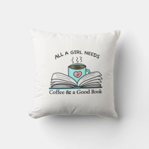All a Girl Needs   Coffee and a Good Book   Throw Pillow