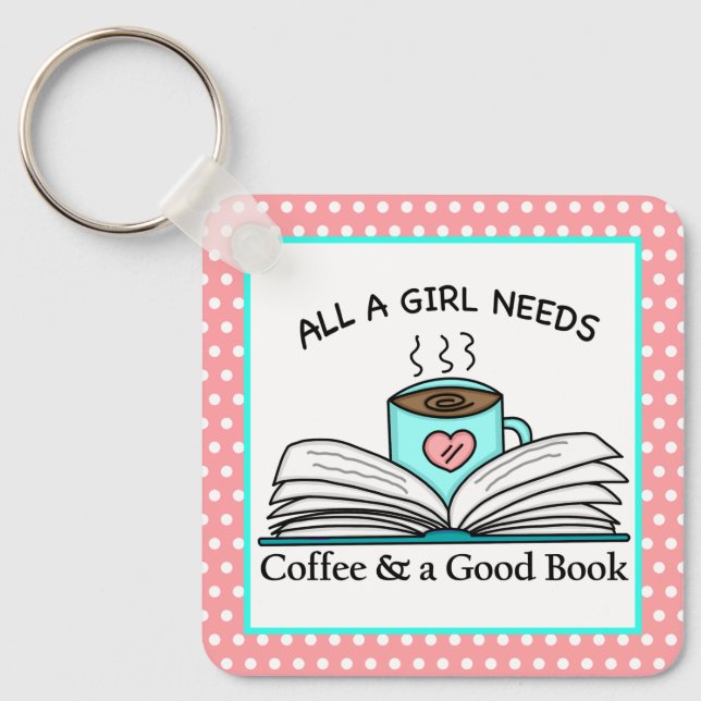 All a Girl Needs is Coffee and a Good Book Quote Keychain (Front)