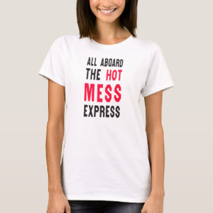All Aboard The Hot Mess Express T-Shirt