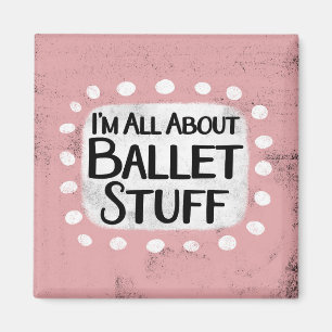 All About Ballet Stuff Refrigerator Magnet