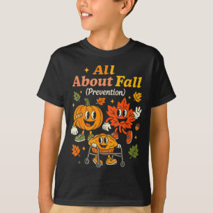 All About Fall Prevention Funny Autumn Therapy Pt T-Shirt