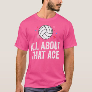 All About That Ace Funny Volleyball Team Serve T-Shirt