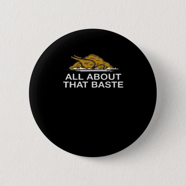 All About That Baste Classic 2 Inch Round Button (Front)