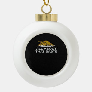 All About That Baste Classic Ceramic Ball Christmas Ornament