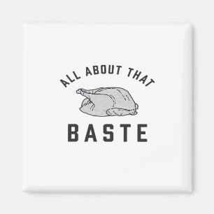 All About That Baste Classic Funny Magnet