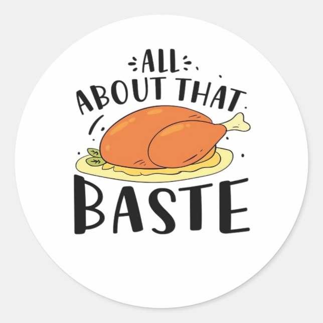 All About That Baste Design For Thanksgiving Day Classic Round Sticker (Front)