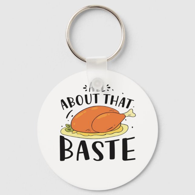 All About That Baste Design For Thanksgiving Day Keychain (Front)