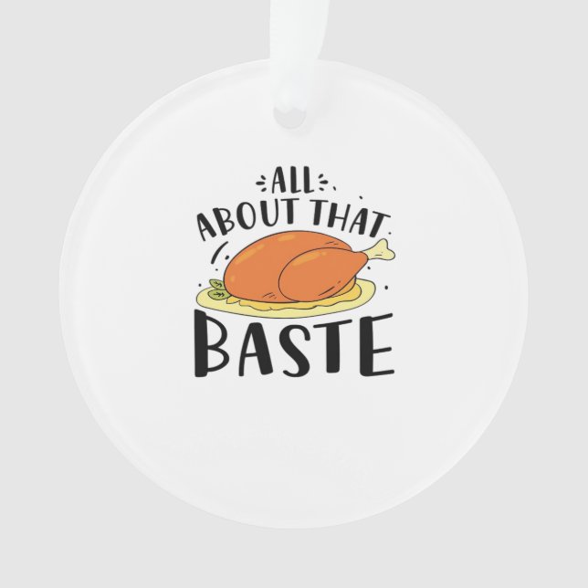 All About That Baste Design For Thanksgiving Day Ornament (Front)