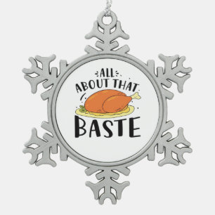All About That Baste Design For Thanksgiving Day Snowflake Pewter Christmas Ornament