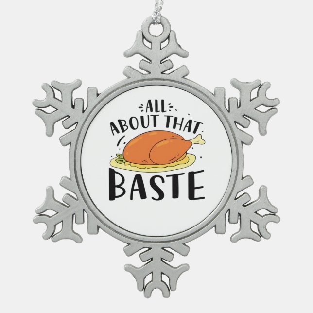 All About That Baste Design For Thanksgiving Day Snowflake Pewter Christmas Ornament (Front)