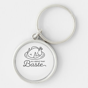 All About That Baste For Thanksgiving Keychain