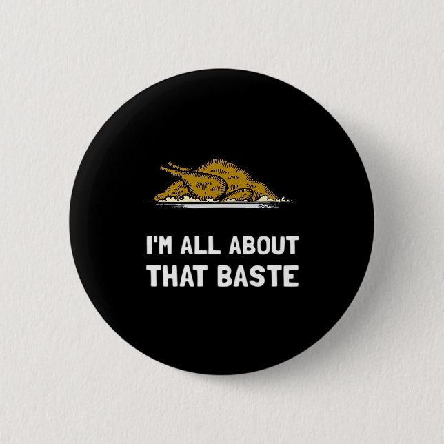 All About That Baste Funny Design For Thanksgiving 2 Inch Round Button (Front)
