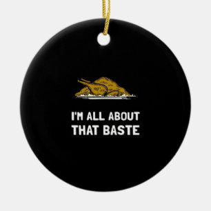 All About That Baste Funny Design For Thanksgiving Ceramic Ornament