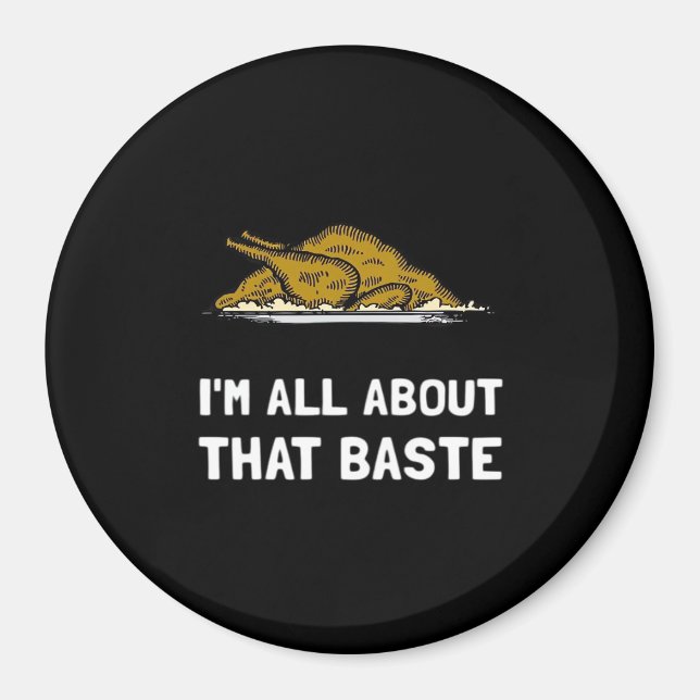 All About That Baste Funny Design For Thanksgiving Magnet (Front)