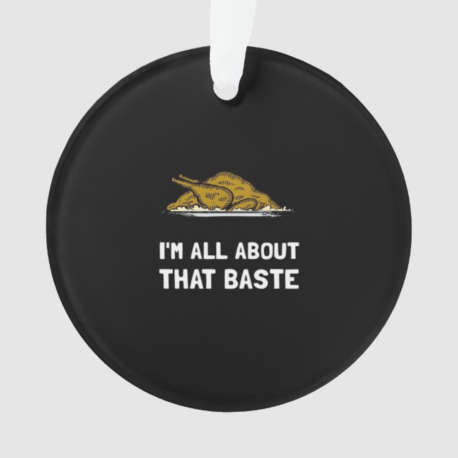 All About That Baste Funny Design For Thanksgiving Ornament (Front)