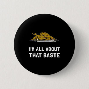 All About That Baste Funny Thanksgiving Style 2 Inch Round Button