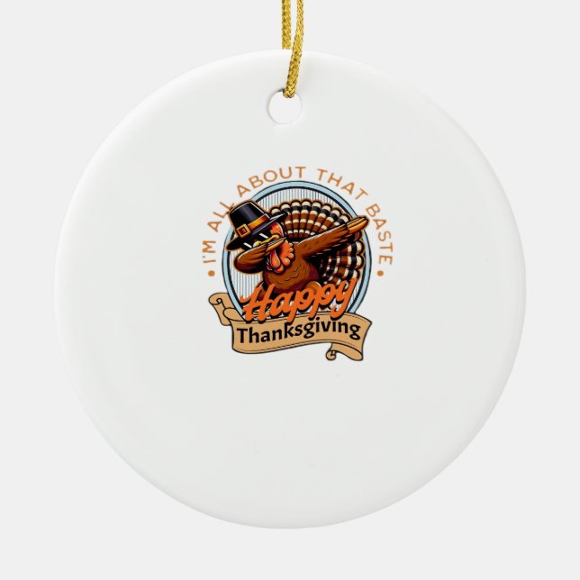 All About That Baste Happy Thanksgiving Classic Ceramic Ornament (Front)