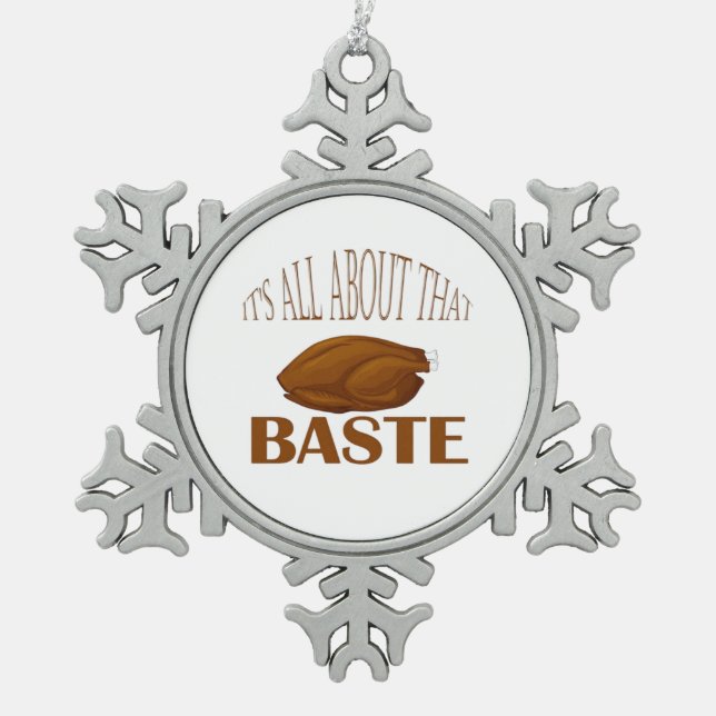 All About That Baste Style Quote Snowflake Pewter Christmas Ornament (Front)