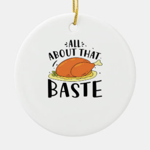 All About That Baste Thanksgiving Day Creative Des Ceramic Ornament