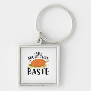 All About That Baste Thanksgiving Day Creative Des Keychain