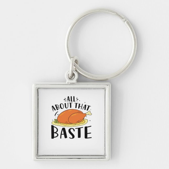 All About That Baste Thanksgiving Day Creative Des Keychain (Front)