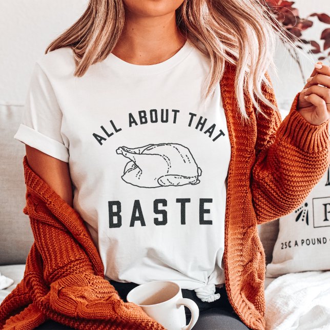 All About That Baste Thanksgiving T-Shirt (Creator Uploaded)