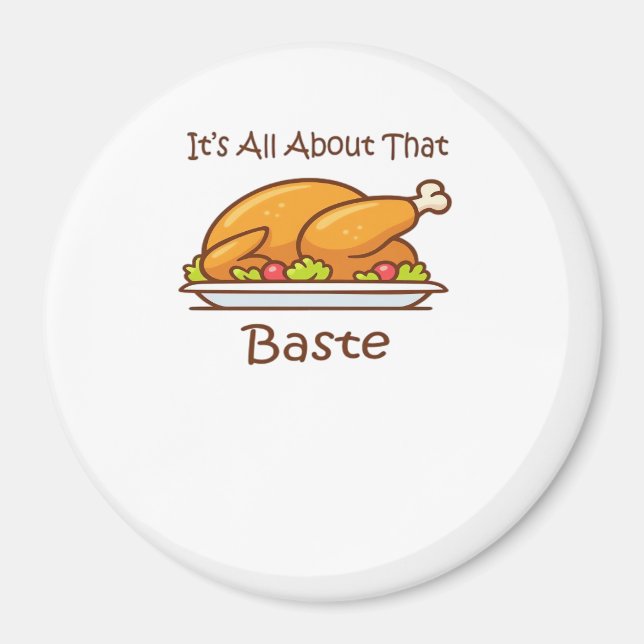 All About That Baste (Thanksgiving) Trendy Magnet (Front)