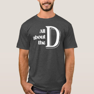 All about the D T-Shirt