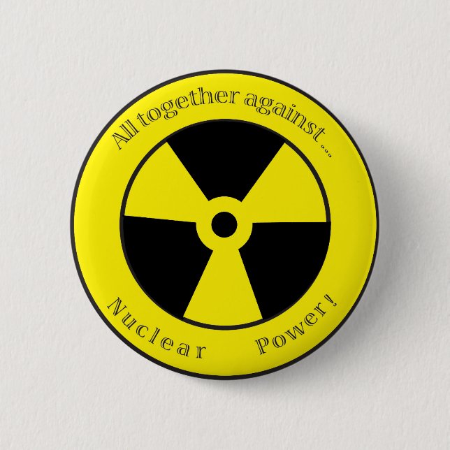 All against ... Nuclear power! 2 Inch Round Button (Front)