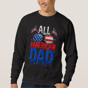 All American Dad 4th Of July  Fathers Day Men Dadd Sweatshirt