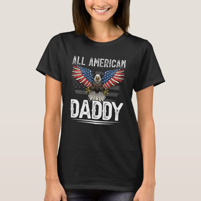 All American Daddy Eagle 4th Of July Patriotic Pri T-Shirt (Front)